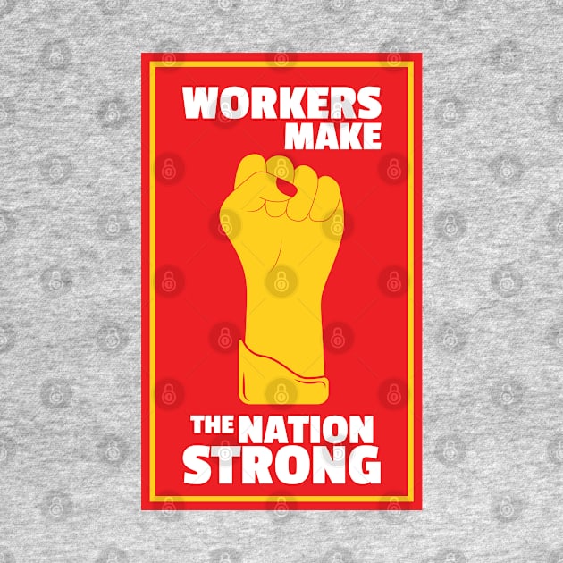 Workers Make The Nation Strong by kindacoolbutnotreally